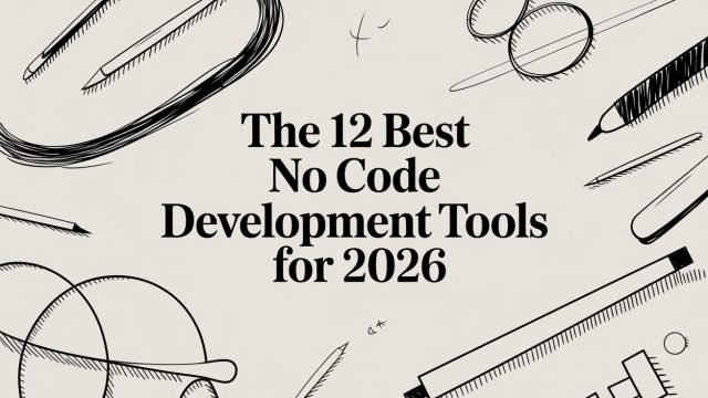The 12 Best No Code Development Tools for 2026