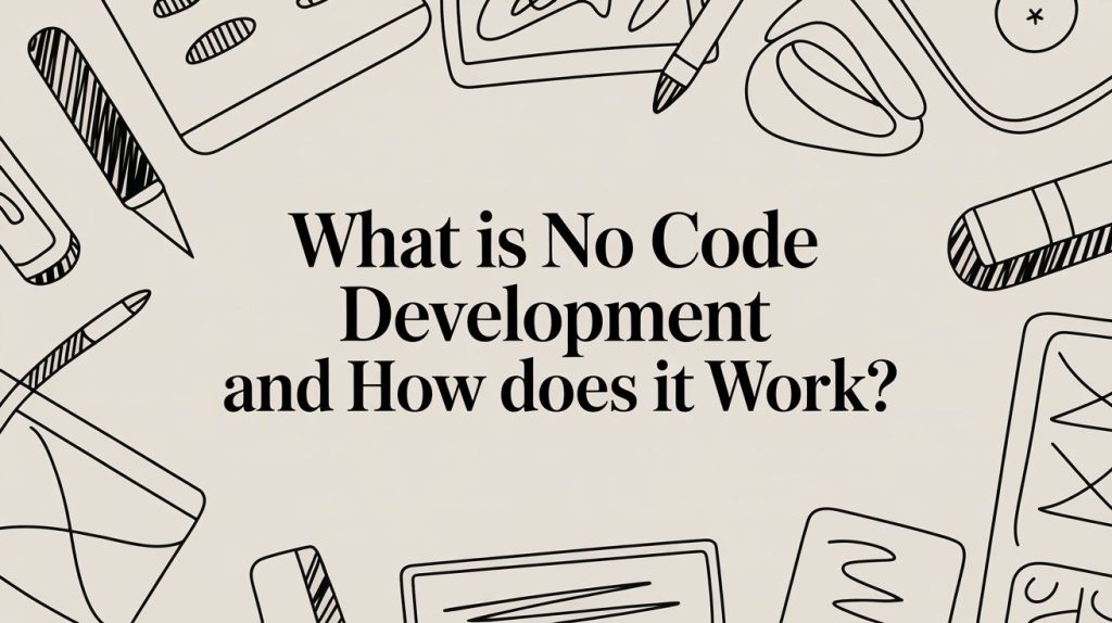 What Is No Code Development and How Does It Work