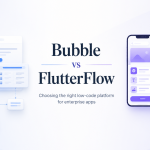 Bubble vs FlutterFlow: Enterprise Low-Code Comparison