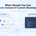 Low-Code vs Custom Development: When to Use Each