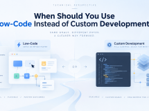 Low-Code vs Custom Development: When to Use Each