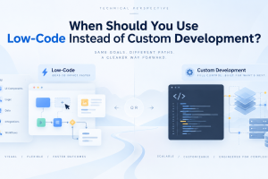 Low-Code vs Custom Development: When to Use Each