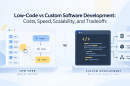 Low-Code vs Custom Software Development: Cost & Scalability