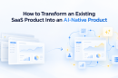 How to Transform SaaS Into an AI-Native Product
