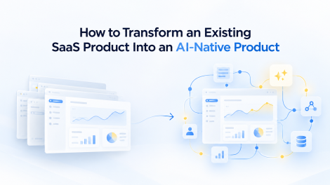 How to Transform SaaS Into an AI-Native Product